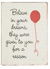 Metal skilt 35x26cm Believe In Your Dreams They Were Given To You - Se flere Metal skilte og Spejle